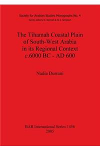 Tihamah Coastal Plain of South-West Arabia in its Regional Context c. 6000 BC - AD 600