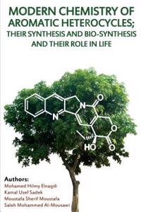 Modern Chemistry of Aromatic Heterocycles; Their Synthesis and Bio-Synthesis and Their Role in Life