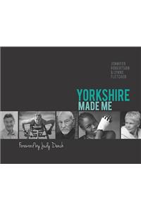 Yorkshire Made Me