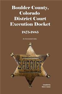 Boulder County, Colorado District Court Execution Docket, 1875-1885