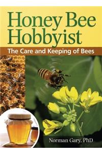 Honey Bee Hobbyist: The Care and Keeping of Bees