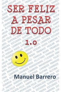Ser Feliz a Pesar de Todo 1.0
