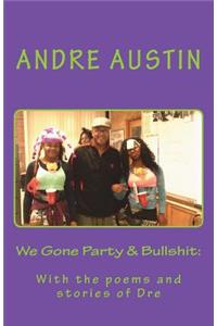 We Gone Party & Bullshit