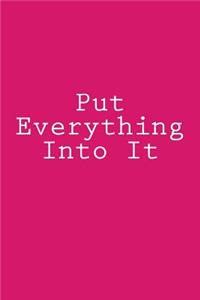 Put Everything Into It