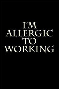 I'm Allergic to Working