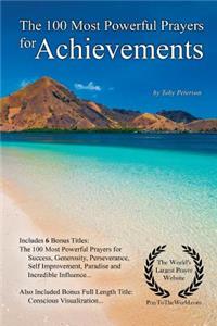 Prayer the 100 Most Powerful Prayers for Achievements - With 6 Bonus Books to Pray for Success, Generosity, Perseverance, Self Improvement, Paradise & Incredible Influence
