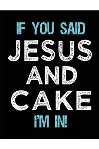 If You Said Jesus And Cake I'm In