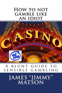 How to not gamble like an idiot