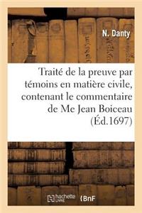 Traité de la Preuve Par Témoins En Matière Civile, Contenant Le Commentaire de Me Jean Boiceau