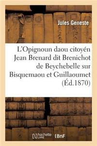 L'Opignoun Daou Citoyén Jean Brenard Dit Brenichot de Beychebelle, Sur Bisquemaou Et Guillaoumet