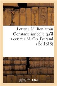 Lettre À M. Benjamin Constant, Sur Celle Qu'il a Écrite À M. Ch. Durand: Insérée Dans La 28e Livraison de la Minerve