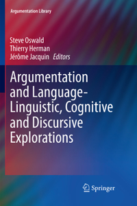 Argumentation and Language -- Linguistic, Cognitive and Discursive Explorations