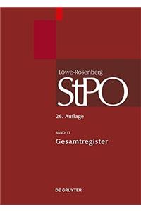 LÃ¶we/Rosenberg. Die StrafprozeÃ?ordnung Und Das Gerichtsverfassungsgesetz, Band 13, Gesamtregister