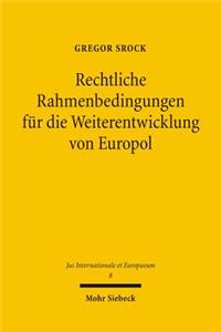 Rechtliche Rahmenbedingungen fur die Weiterentwicklung von Europol