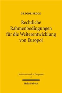 Rechtliche Rahmenbedingungen fur die Weiterentwicklung von Europol