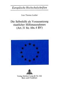 Die Selbsthilfe als Voraussetzung staatlicher Hilfsmassnahmen- (Art. 31 bis Abs. 4 BV)