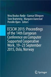Ecscw 2015: Proceedings of the 14th European Conference on Computer Supported Cooperative Work, 19-23 September 2015, Oslo, Norway