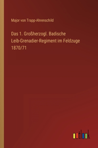 1. Großherzogl. Badische Leib-Grenadier-Regiment im Feldzuge 1870/71