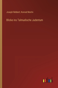 Blicke ins Talmudische Judentum