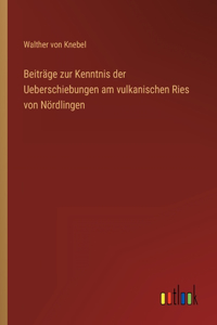 Beiträge zur Kenntnis der Ueberschiebungen am vulkanischen Ries von Nördlingen