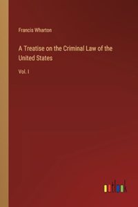 Treatise on the Criminal Law of the United States