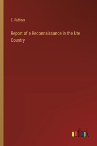 Report of a Reconnaissance in the Ute Country