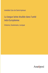 langue latine étudiée dans l'unité Indo-Européenne