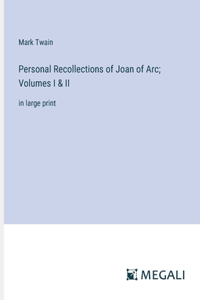 Personal Recollections of Joan of Arc; Volumes I & II