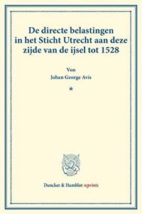 de Directe Belastingen in Het Sticht Utrecht Aan Deze Zijde Van de Ijsel Tot 1528