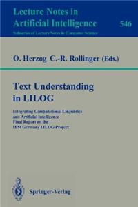 Text Understanding in Lilog: Integrating Computational Linguistics and Artificial Intelligence. Final Report on the IBM Germany Lilog-Project