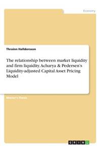 relationship between market liquidity and firm liquidity. Acharya & Pedersen's Liquidity-adjusted Capital Asset Pricing Model