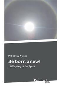 Be born anew!
