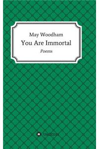 You Are Immortal