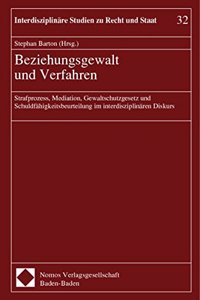 Beziehungsgewalt Und Verfahren: Strafprozess, Mediation, Gewaltschutzgesetz Und Schuldfahigkeitsbeurteilung Im Interdisziplinaren Diskurs