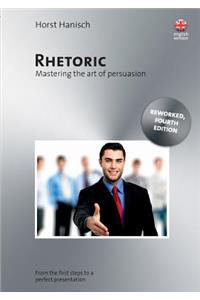 Rhetoric - Mastering the Art of Persuasion