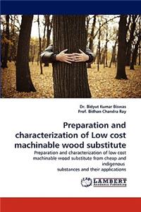 Preparation and Characterization of Low Cost Machinable Wood Substitute