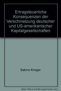 Ertragsteuerliche Konsequenzen Der Verschmelzung Deutscher Und Us-Amerikanischer Kapitalgesellschaften