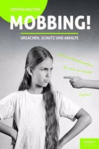 Mobbing!: Ursachen, Schutz und Abhilfe