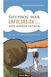 Sisyphos war erfolgreich ... und andere Satiren