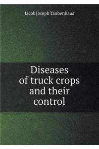Diseases of Truck Crops and Their Control