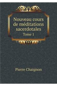 Nouveau Cours de Méditations Sacerdotales Tome 1