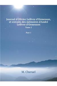 Journal d'Olivier Lefèvre d'Ormesson, et extraits des mémoires d'André Lefèvre d'Ormesson Tome 2 Part 1