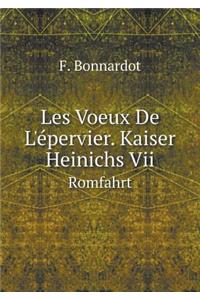 Les Voeux De L'épervier. Kaiser Heinichs Vii Romfahrt