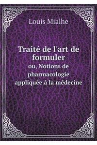 Traité de l'art de formuler ou, Notions de pharmacologie appliquée à la médecine