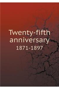 Twenty-Fifth Anniversary 1871-1897