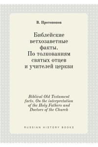 Biblical Old Testament facts. On the interpretation of the Holy Fathers and Doctors of the Church