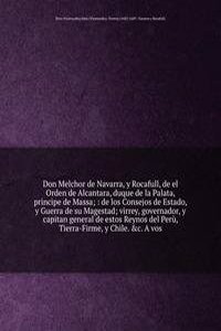 Don Melchor de Navarra, y Rocafull, de el Orden de Alcantara, duque de la Palata, principe de Massa