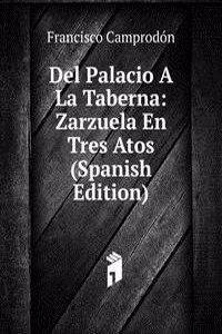 Del Palacio A La Taberna: Zarzuela En Tres Atos (Spanish Edition)