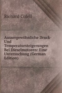 Aussergewohnliche Druck- Und Temperatursteigerungen Bei Dieselmotoren: Eine Untersuchung (German Edition)