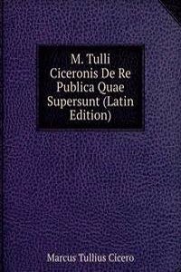 M. Tulli Ciceronis De Re Publica Quae Supersunt (Latin Edition)